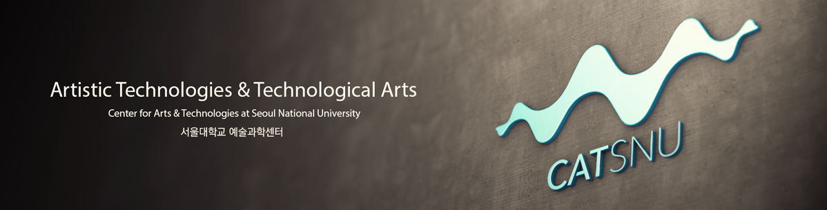 Artistic Technologies & Technological ArtsCenter for Arts & Technologies at Seoul National University서울대학교 예술과학센터